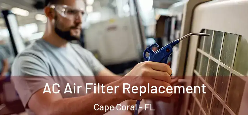 AC Air Filter Replacement Cape Coral - FL