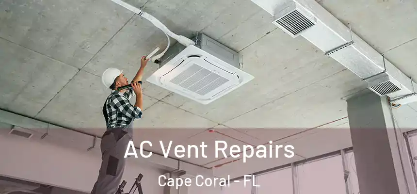 AC Vent Repairs Cape Coral - FL