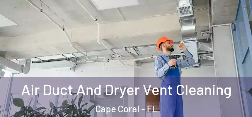 Air Duct And Dryer Vent Cleaning Cape Coral - FL