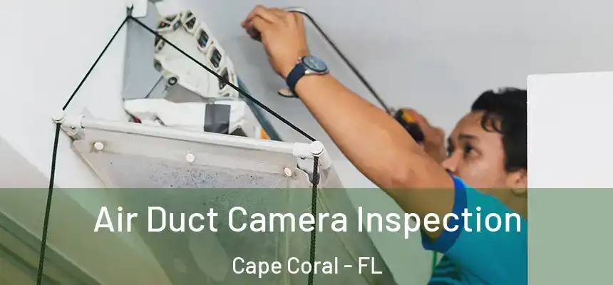 Air Duct Camera Inspection Cape Coral - FL