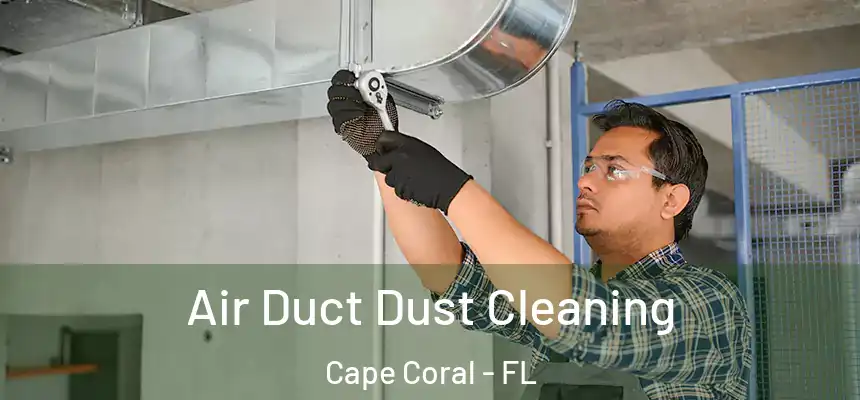 Air Duct Dust Cleaning Cape Coral - FL