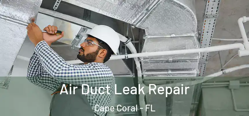Air Duct Leak Repair Cape Coral - FL