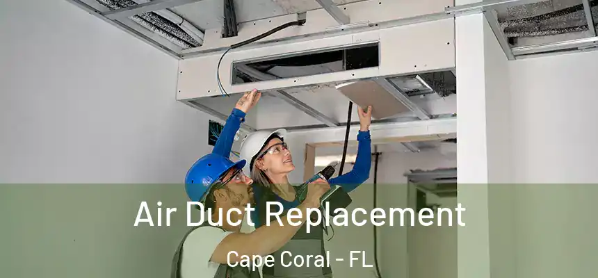Air Duct Replacement Cape Coral - FL