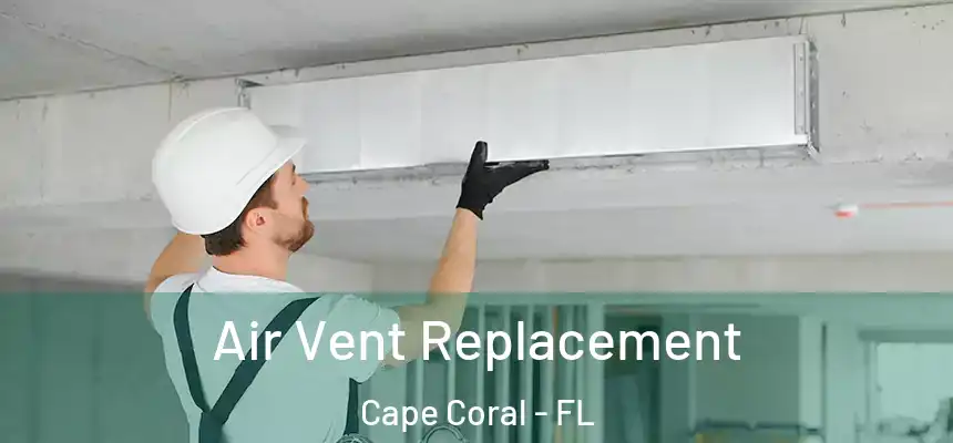 Air Vent Replacement Cape Coral - FL
