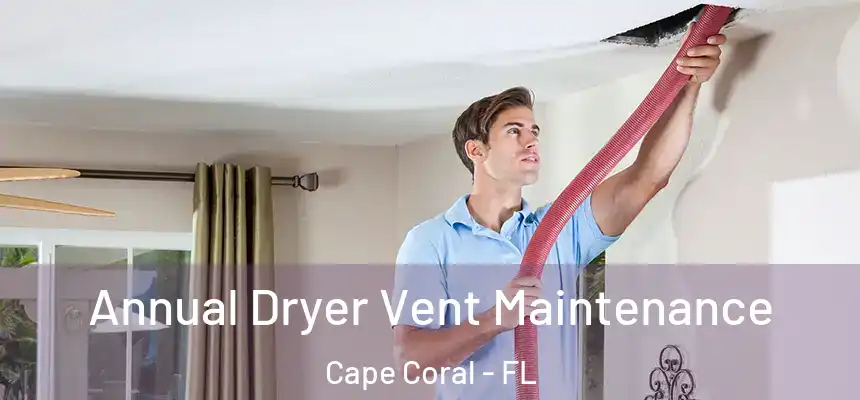 Annual Dryer Vent Maintenance Cape Coral - FL