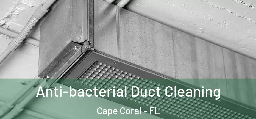 Anti-bacterial Duct Cleaning Cape Coral - FL