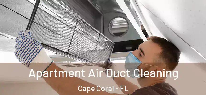 Apartment Air Duct Cleaning Cape Coral - FL