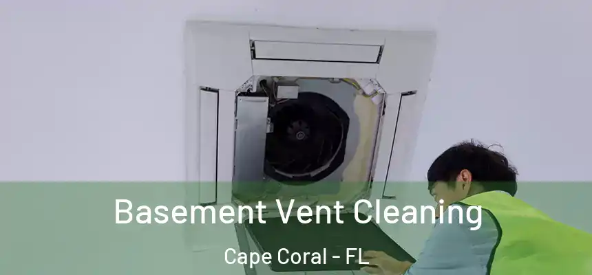 Basement Vent Cleaning Cape Coral - FL