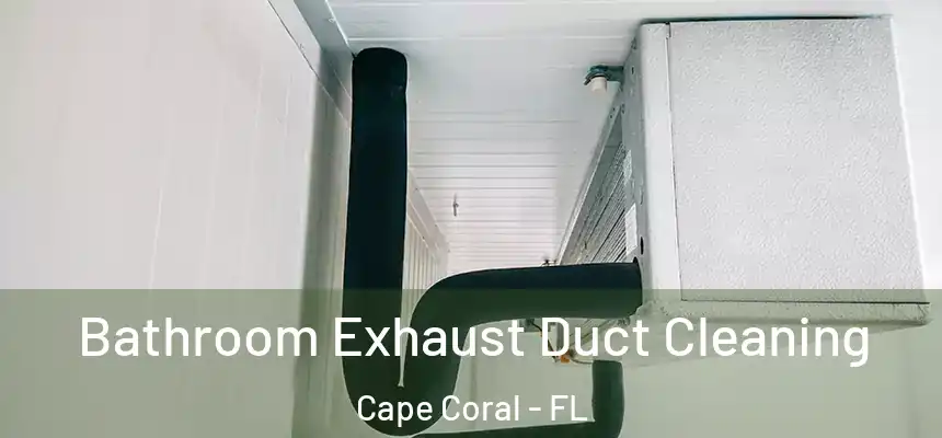 Bathroom Exhaust Duct Cleaning Cape Coral - FL