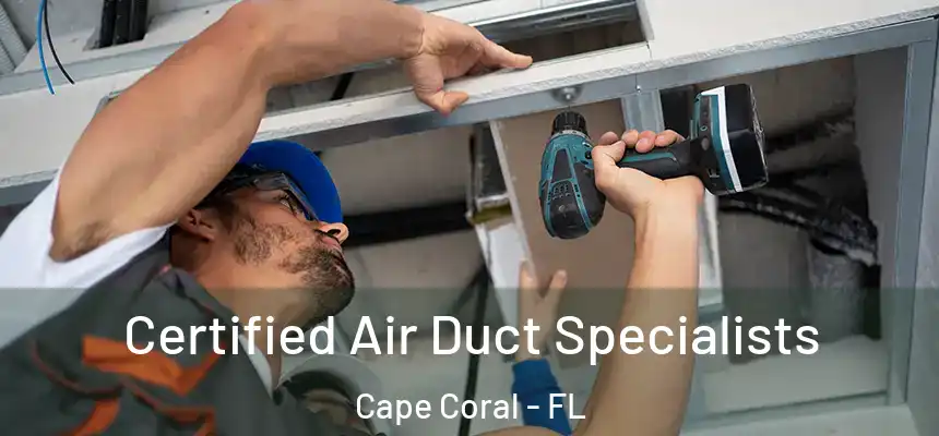 Certified Air Duct Specialists Cape Coral - FL