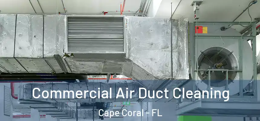 Commercial Air Duct Cleaning Cape Coral - FL