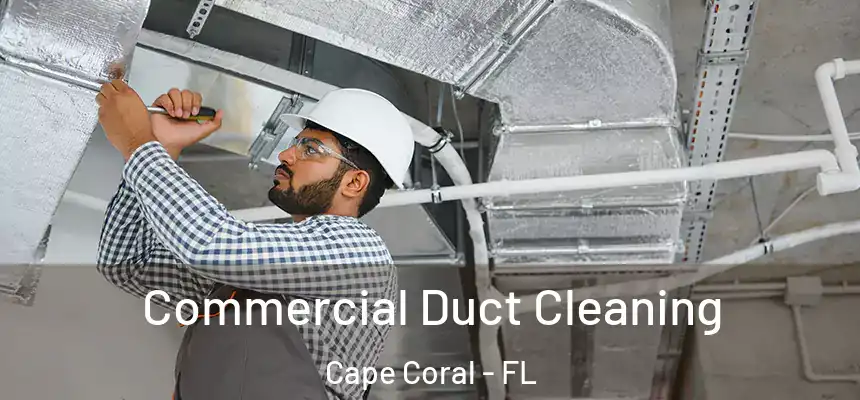 Commercial Duct Cleaning Cape Coral - FL