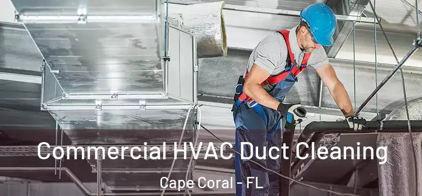 Commercial HVAC Duct Cleaning Cape Coral - FL