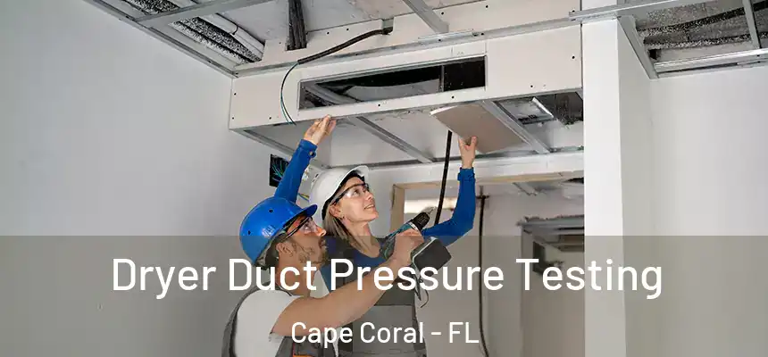 Dryer Duct Pressure Testing Cape Coral - FL