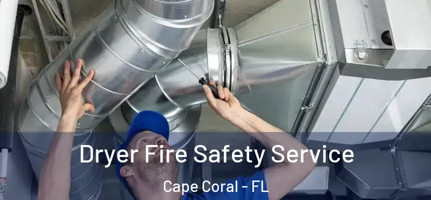 Dryer Fire Safety Service Cape Coral - FL