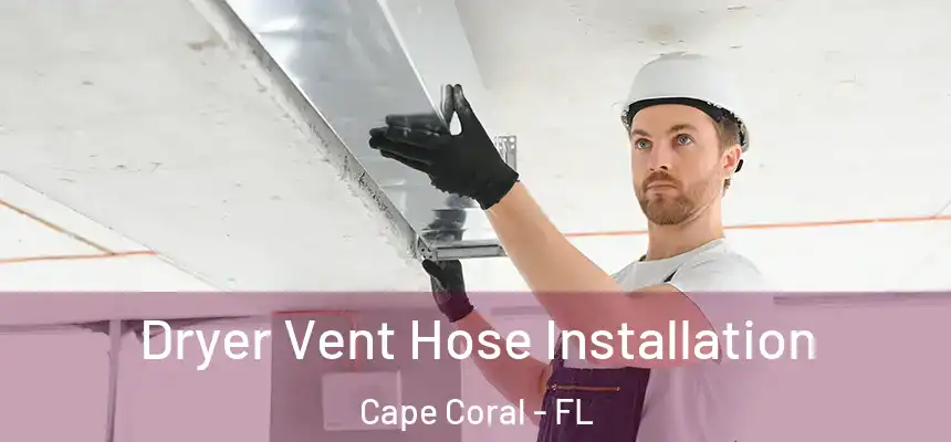 Dryer Vent Hose Installation Cape Coral - FL
