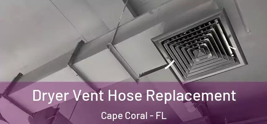 Dryer Vent Hose Replacement Cape Coral - FL