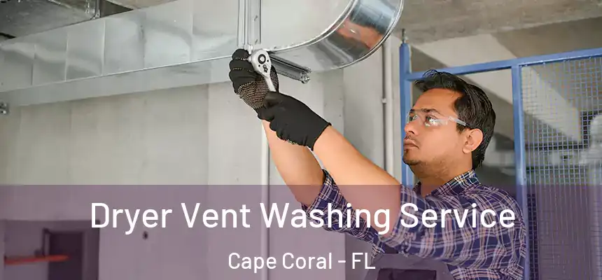 Dryer Vent Washing Service Cape Coral - FL