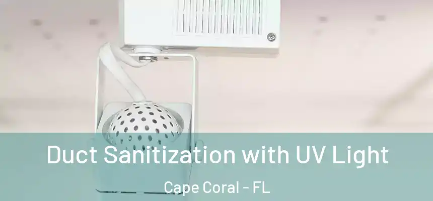 Duct Sanitization with UV Light Cape Coral - FL