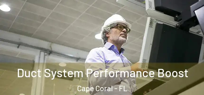Duct System Performance Boost Cape Coral - FL