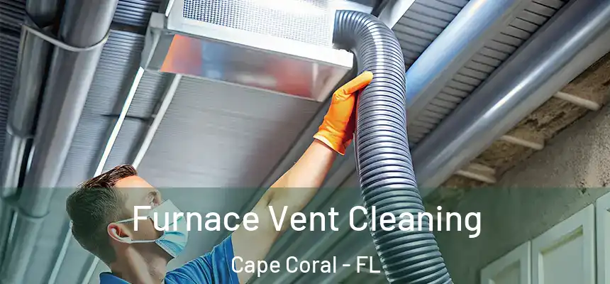 Furnace Vent Cleaning Cape Coral - FL