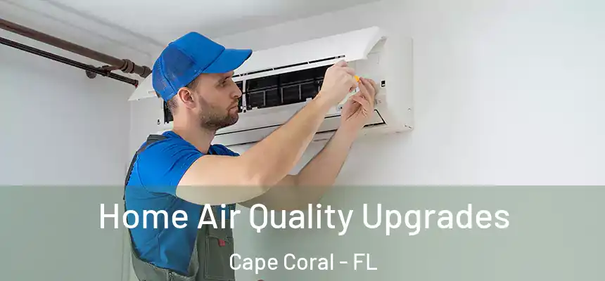 Home Air Quality Upgrades Cape Coral - FL