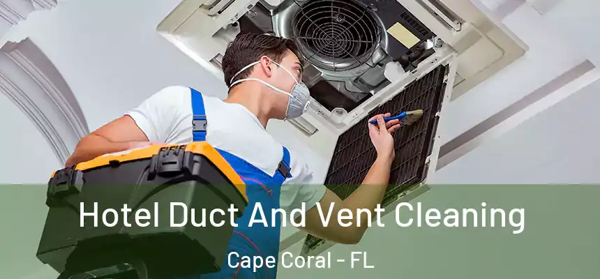 Hotel Duct And Vent Cleaning Cape Coral - FL