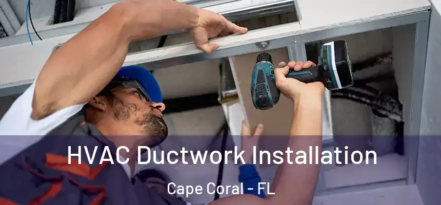 HVAC Ductwork Installation Cape Coral - FL