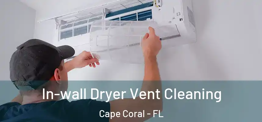 In-wall Dryer Vent Cleaning Cape Coral - FL