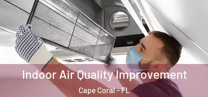 Indoor Air Quality Improvement Cape Coral - FL