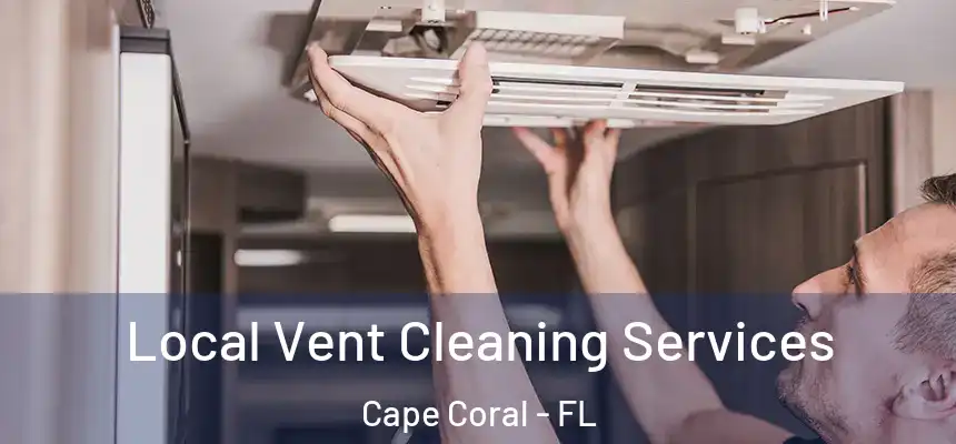 Local Vent Cleaning Services Cape Coral - FL
