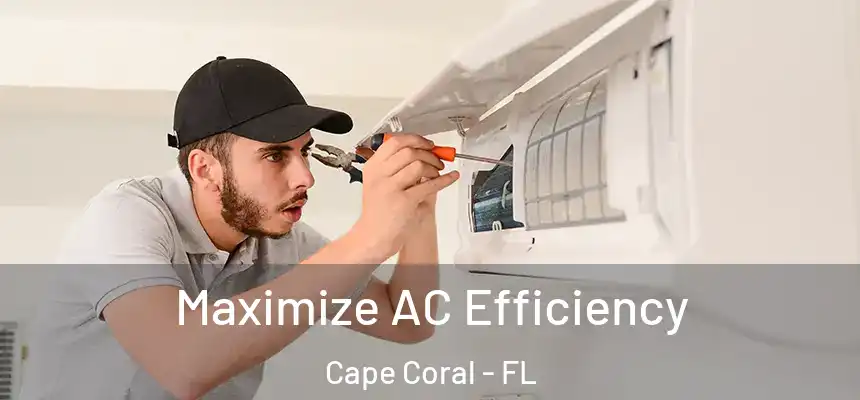 Maximize AC Efficiency Cape Coral - FL