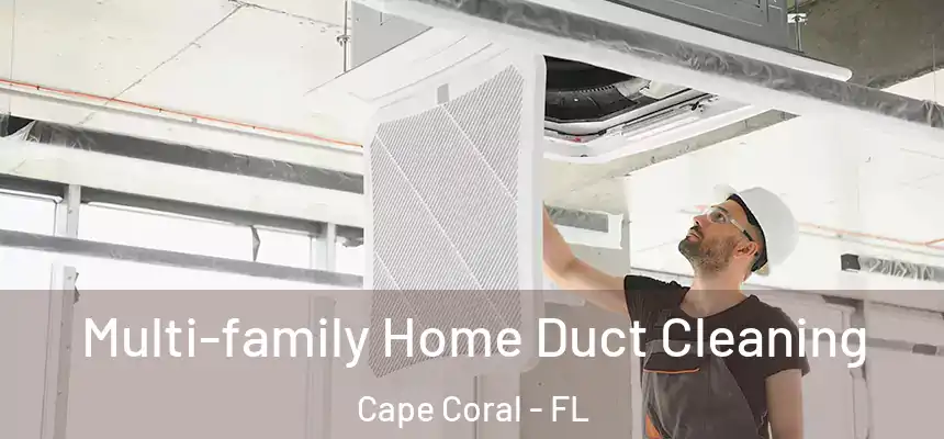 Multi-family Home Duct Cleaning Cape Coral - FL