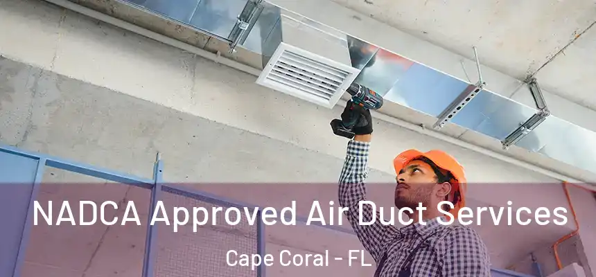 NADCA Approved Air Duct Services Cape Coral - FL