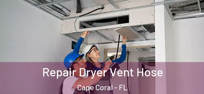 Repair Dryer Vent Hose Cape Coral - FL
