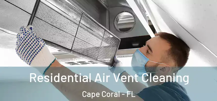 Residential Air Vent Cleaning Cape Coral - FL