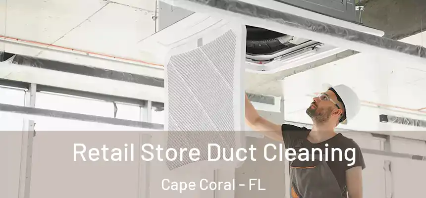 Retail Store Duct Cleaning Cape Coral - FL