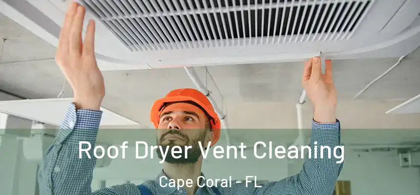 Roof Dryer Vent Cleaning Cape Coral - FL