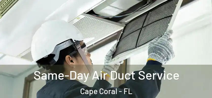 Same-Day Air Duct Service Cape Coral - FL