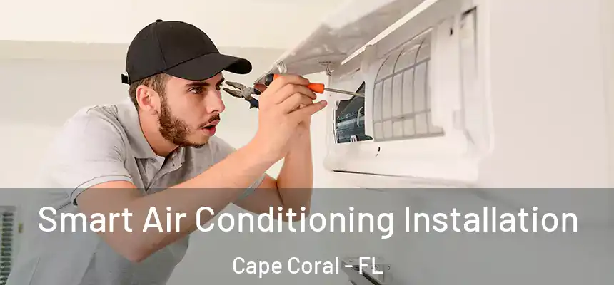 Smart Air Conditioning Installation Cape Coral - FL