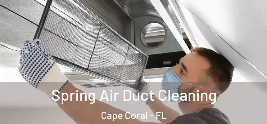 Spring Air Duct Cleaning Cape Coral - FL