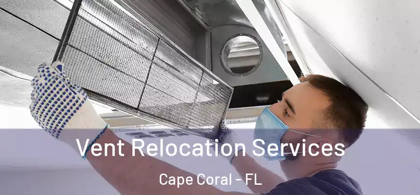 Vent Relocation Services Cape Coral - FL