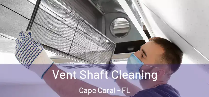 Vent Shaft Cleaning Cape Coral - FL