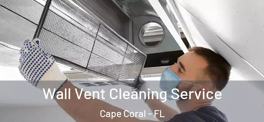 Wall Vent Cleaning Service Cape Coral - FL