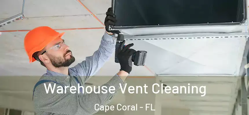 Warehouse Vent Cleaning Cape Coral - FL